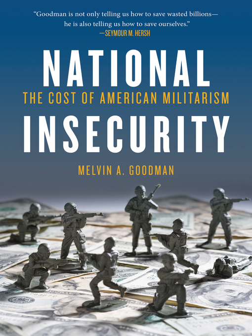 Title details for National Insecurity by Melvin  A. Goodman - Available
